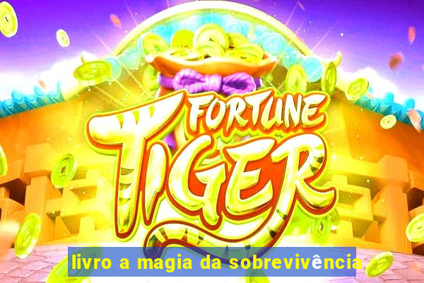 livro a magia da sobrevivência