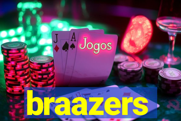 braazers