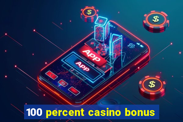 100 percent casino bonus