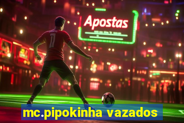 mc.pipokinha vazados