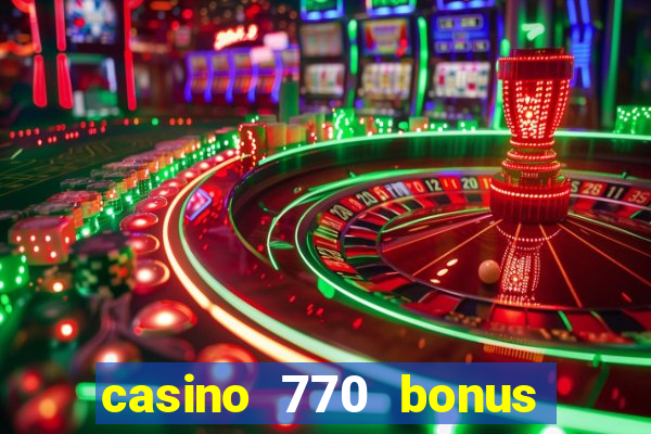 casino 770 bonus code 25€