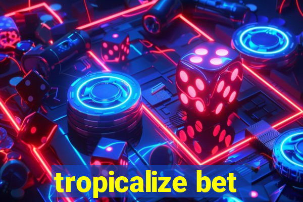 tropicalize bet