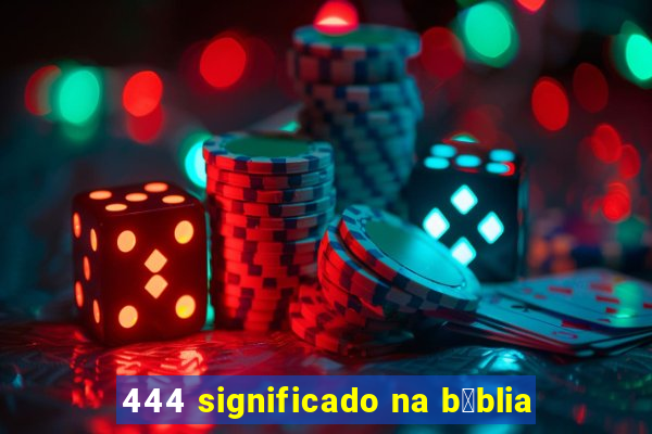 444 significado na b铆blia