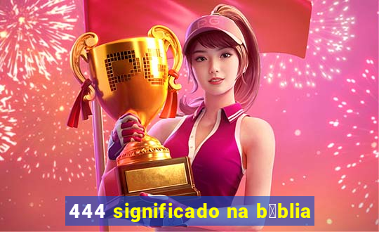 444 significado na b铆blia