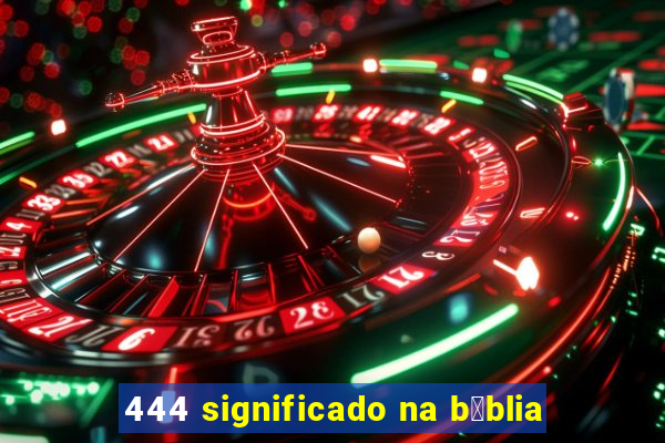 444 significado na b铆blia