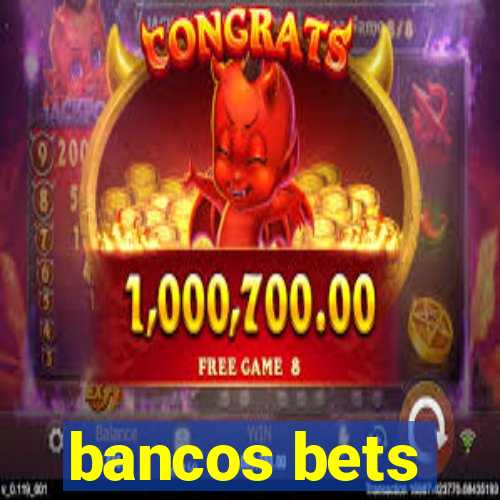 bancos bets