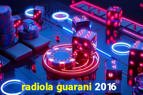 radiola guarani 2016