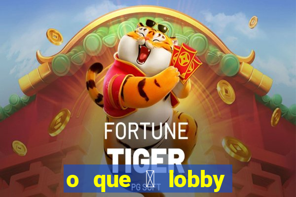 o que 茅 lobby no jogo