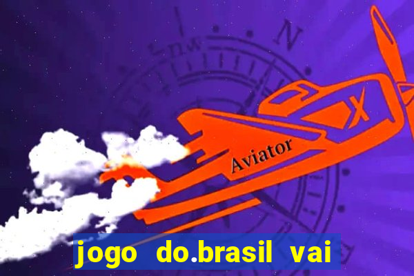 jogo do.brasil vai passar aonde