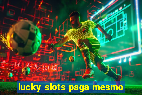 lucky slots paga mesmo