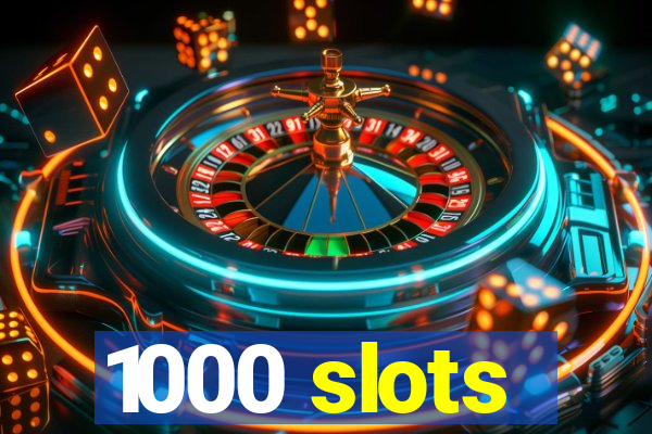 1000 slots