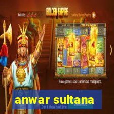 anwar sultana