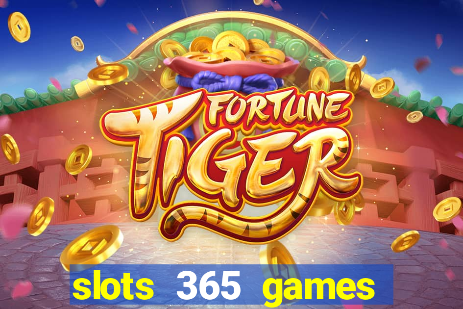 slots 365 games paga mesmo