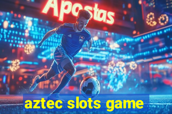 aztec slots game