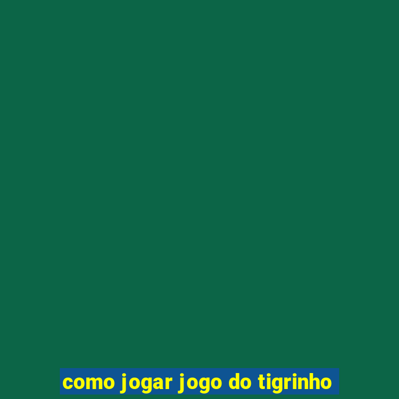 como jogar jogo do tigrinho