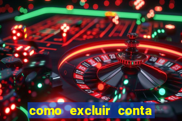 como excluir conta de jogos de aposta