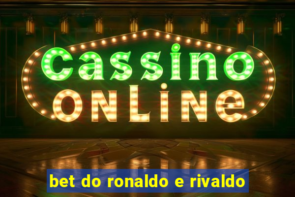 bet do ronaldo e rivaldo