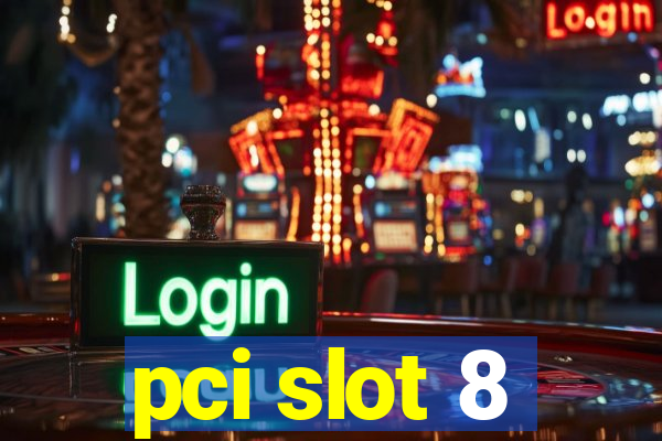 pci slot 8