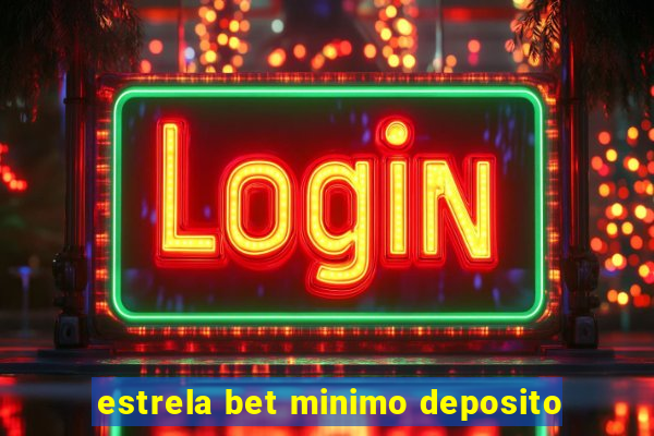 estrela bet minimo deposito