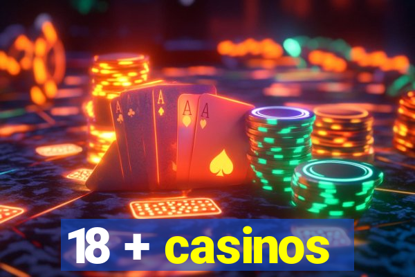 18 + casinos