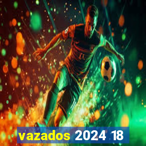 vazados 2024 18