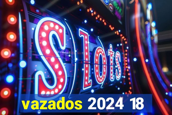 vazados 2024 18