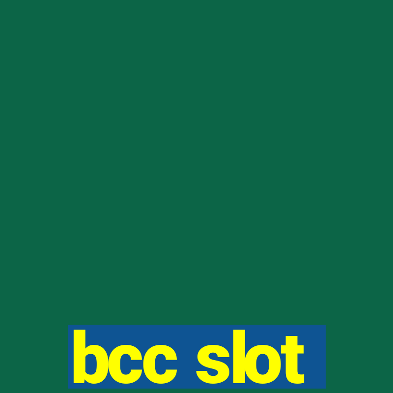 bcc slot