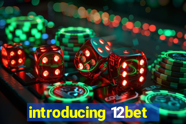 introducing 12bet