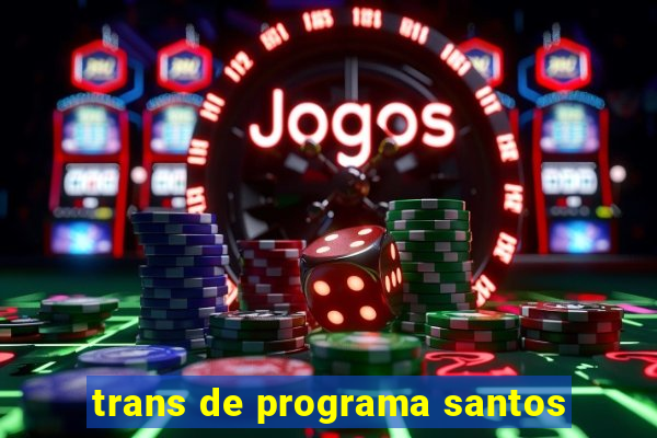 trans de programa santos