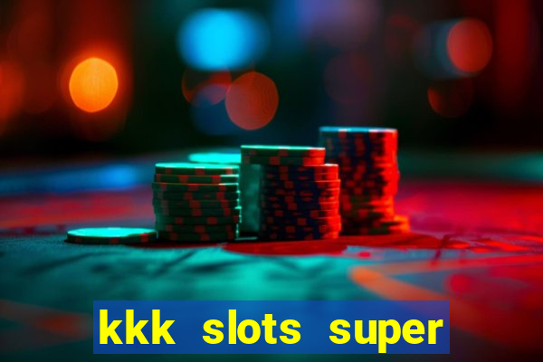 kkk slots super 777 jogo