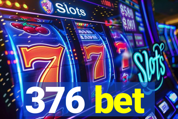 376 bet