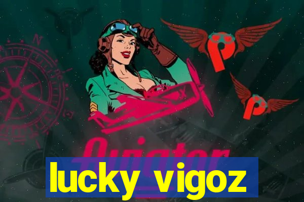 lucky vigoz