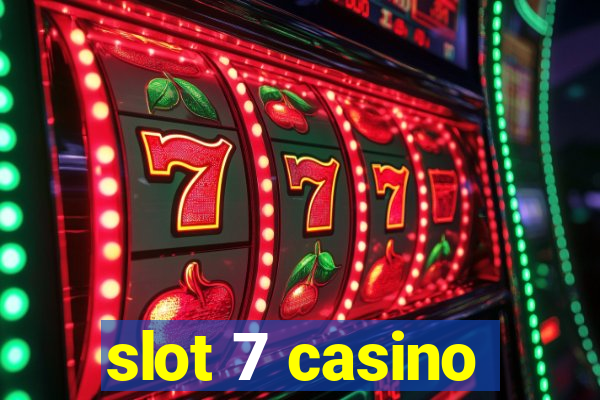 slot 7 casino