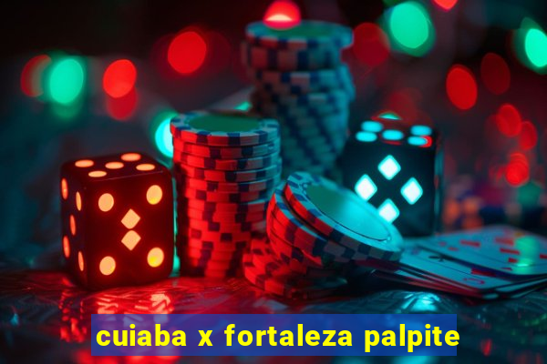 cuiaba x fortaleza palpite