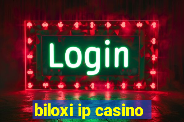 biloxi ip casino