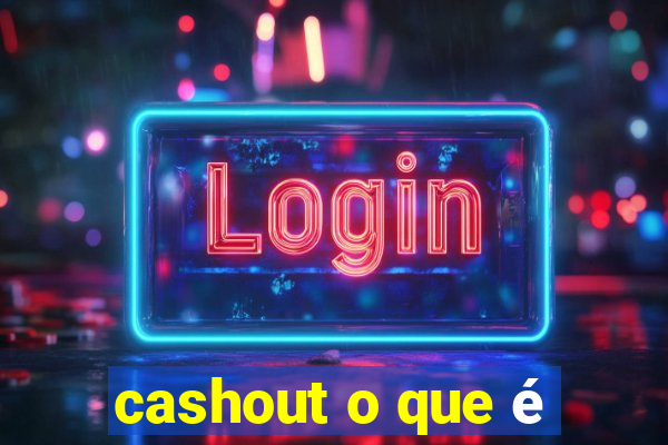 cashout o que é