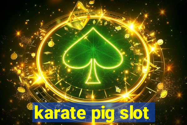 karate pig slot