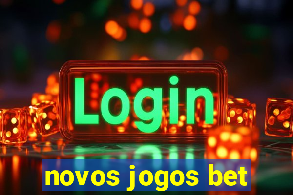 novos jogos bet