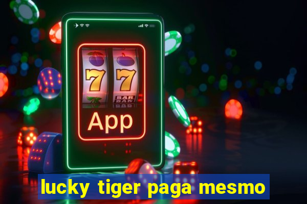 lucky tiger paga mesmo