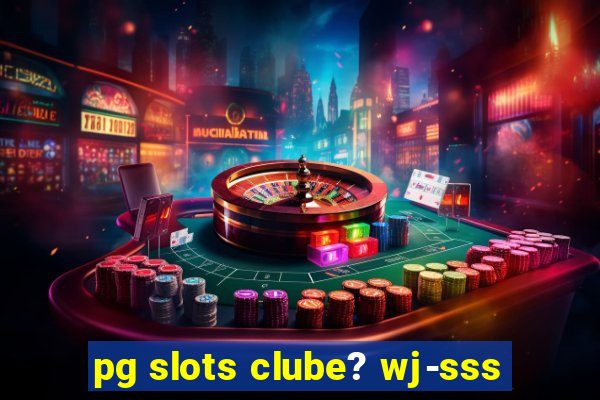 pg slots clube? wj-sss