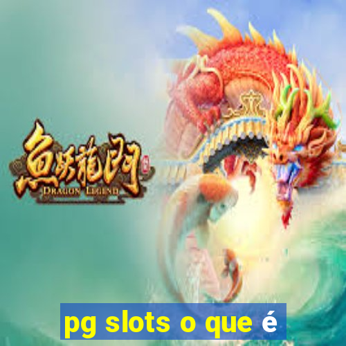 pg slots o que é