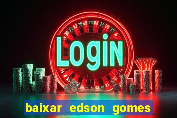 baixar edson gomes ao vivo