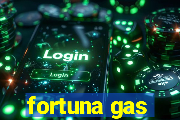 fortuna gas