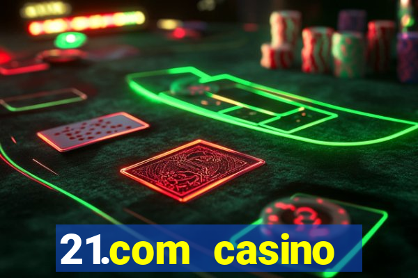 21.com casino online casino easy withdrawal