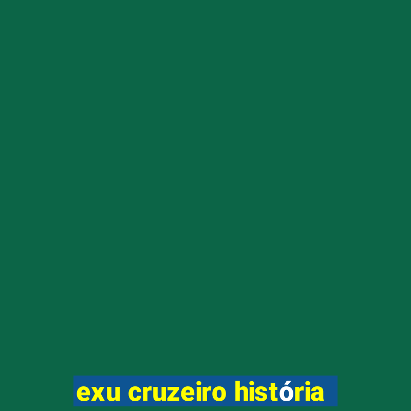 exu cruzeiro história