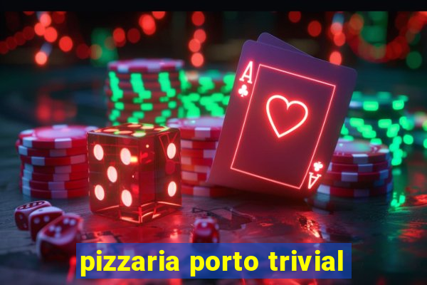 pizzaria porto trivial