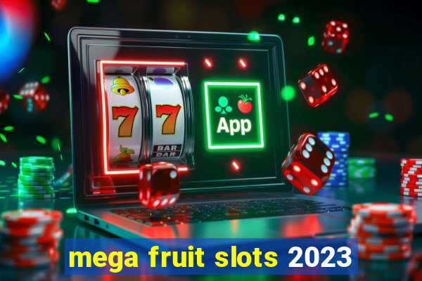 mega fruit slots 2023