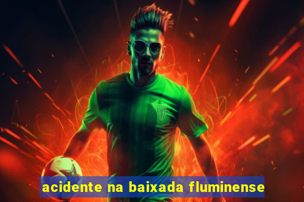 acidente na baixada fluminense