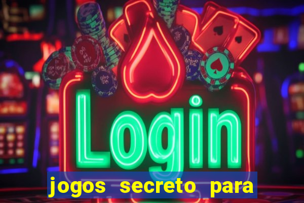 jogos secreto para ganhar dinheiro