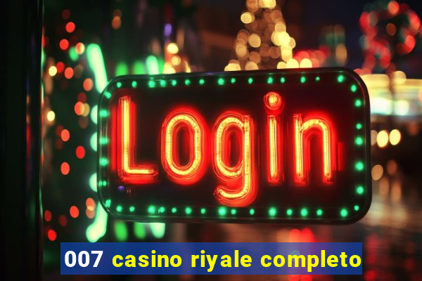 007 casino riyale completo